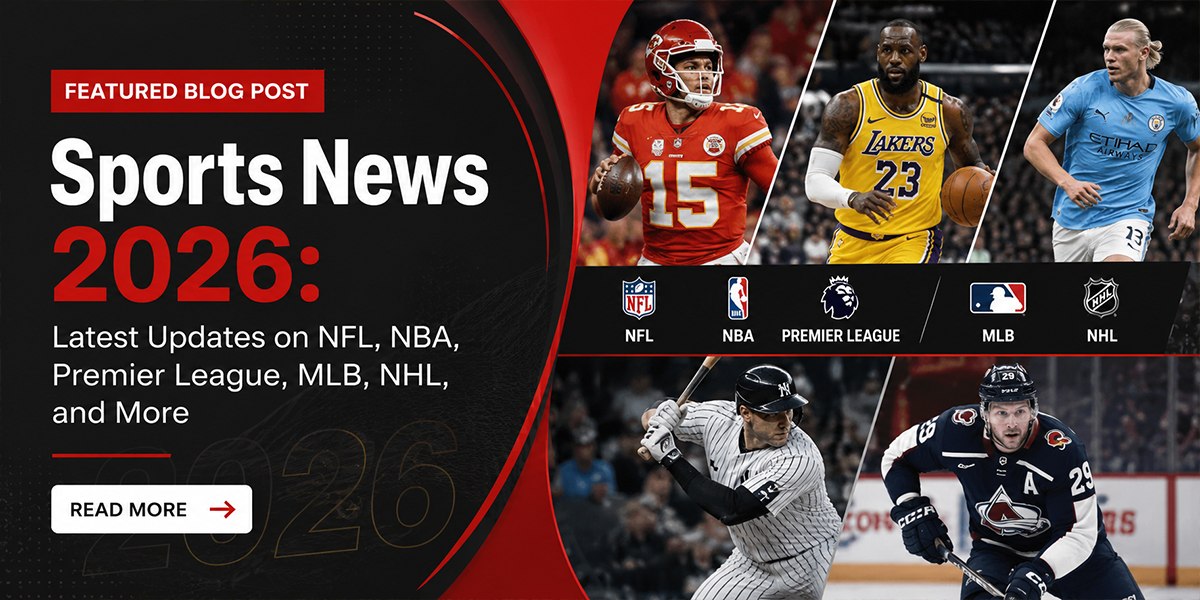 Sports News 2026: Latest Updates on NFL, NBA, Premier League, MLB, NHL, and More